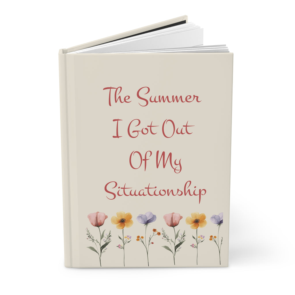 The Summer I Got Out Of My Situationship Hardcover Journal — Floral Keepsake Notebook for Breakups & New Beginnings