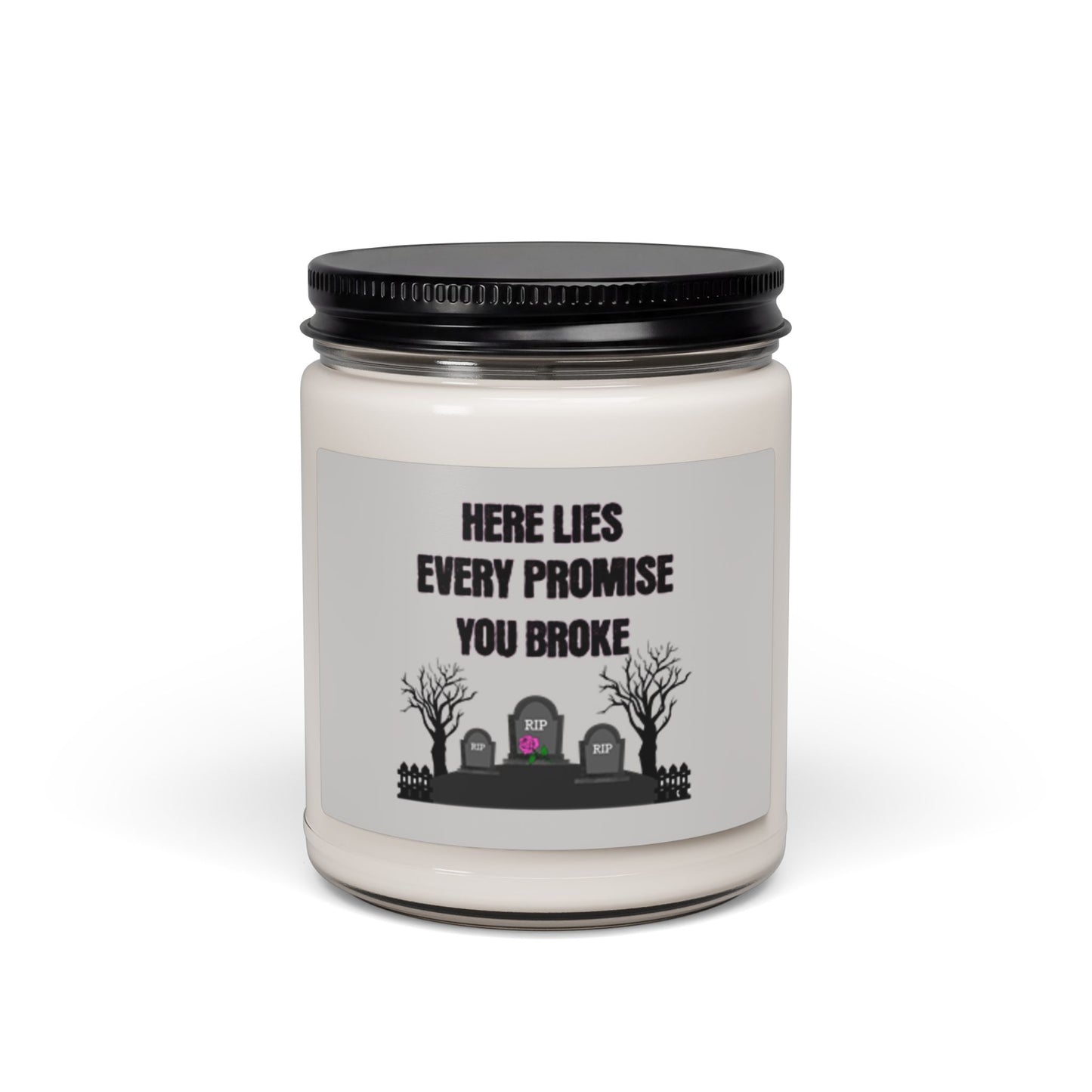 Soy Candle — "Here Lies Every Promise You Broke" Scented Candle