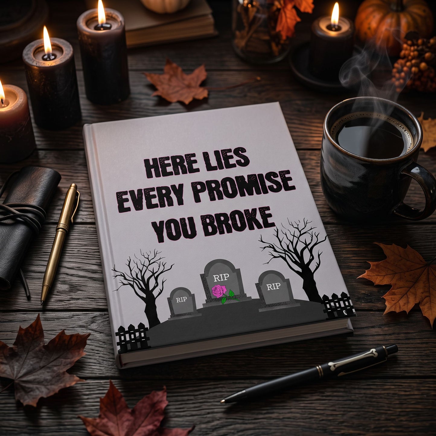 Here Lies Every Promise You Broke Hardcover Journal