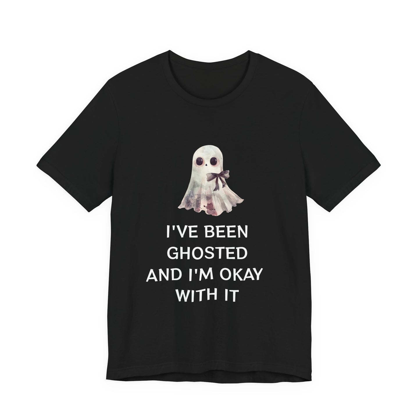 I've Been Ghosted and I'm OKAY With It T-Shirt
