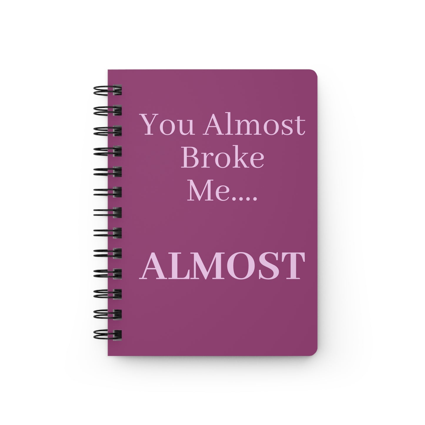 Spiral Journal — "You Almost Broke Me... ALMOST"