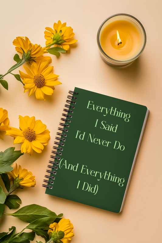 Spiral Notebook — “Everything I Said I’d Never Do (And Everything I Did)” Dark Green Journal